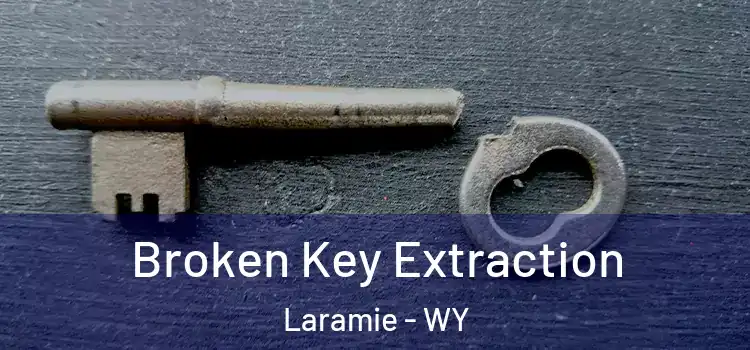 Broken Key Extraction Laramie - WY