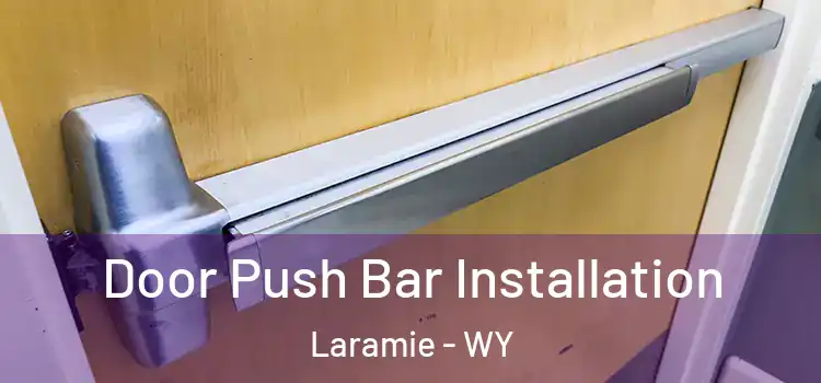 Door Push Bar Installation Laramie - WY