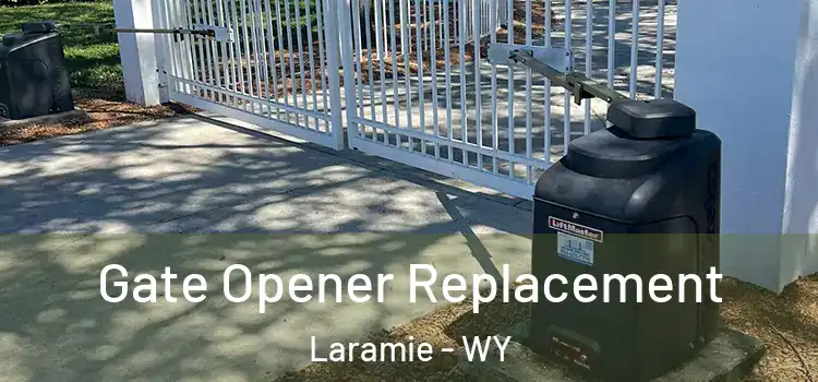 Gate Opener Replacement Laramie - WY