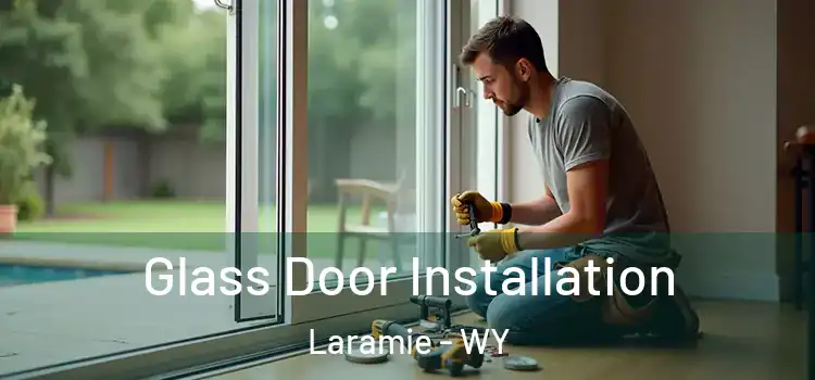 Glass Door Installation Laramie - WY