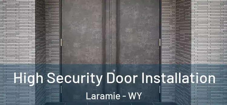 High Security Door Installation Laramie - WY