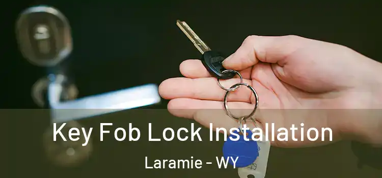 Key Fob Lock Installation Laramie - WY